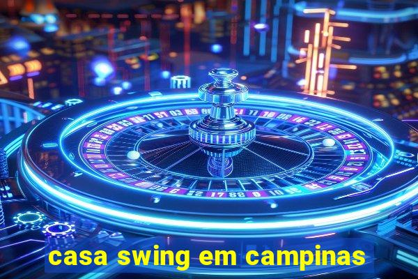 casa swing em campinas