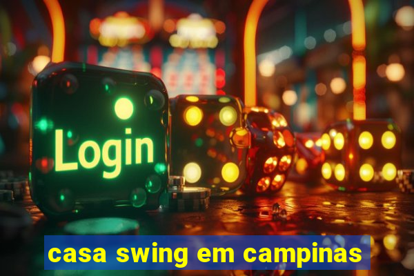 casa swing em campinas