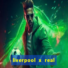 liverpool x real madrid ao vivo futemax