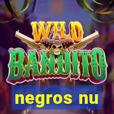 negros nu