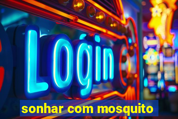 sonhar com mosquito