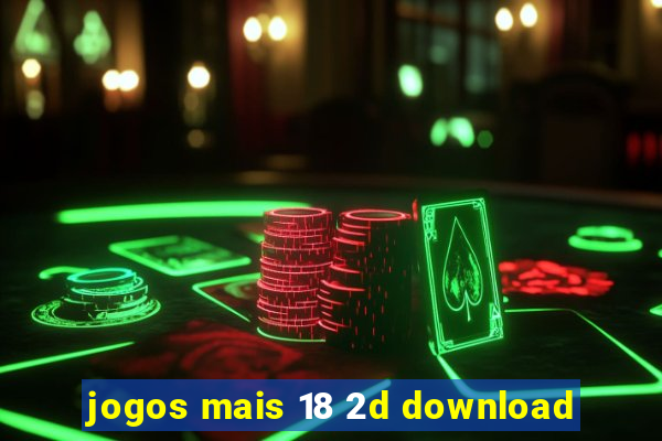 jogos mais 18 2d download