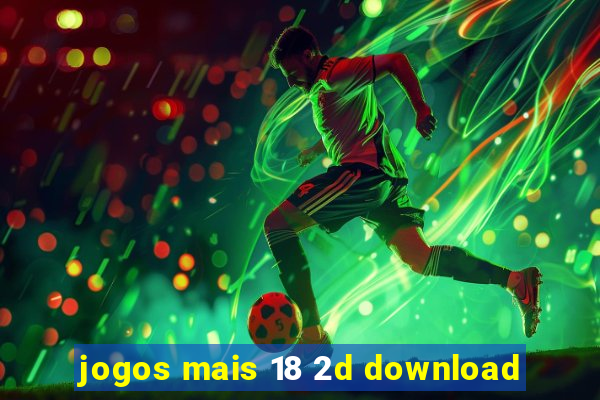 jogos mais 18 2d download