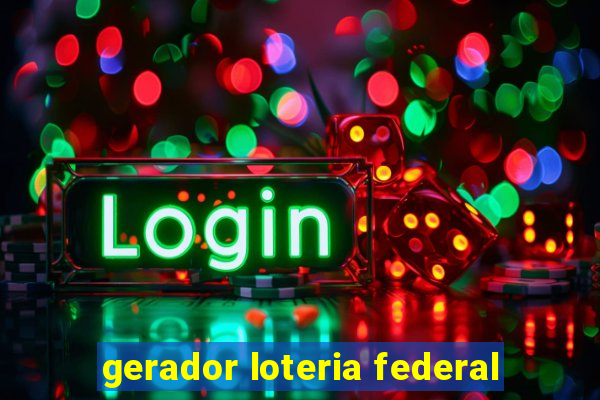 gerador loteria federal