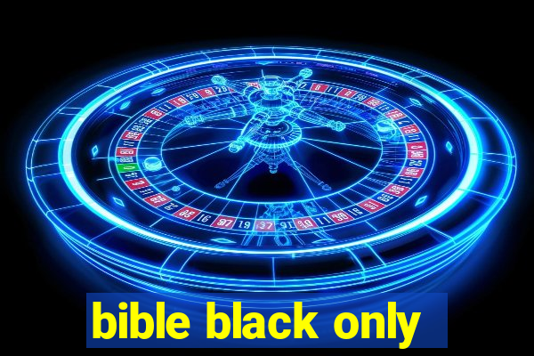 bible black only