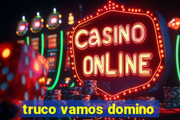 truco vamos domino