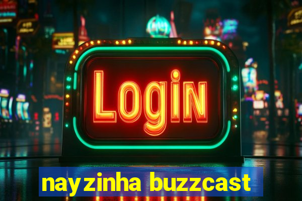 nayzinha buzzcast