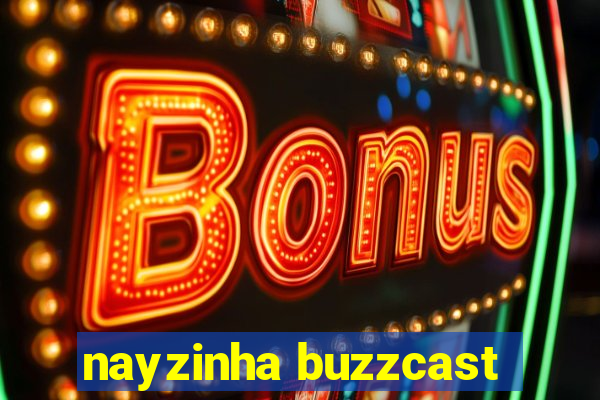 nayzinha buzzcast