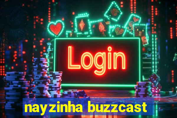 nayzinha buzzcast