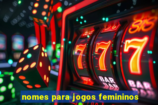 nomes para jogos femininos