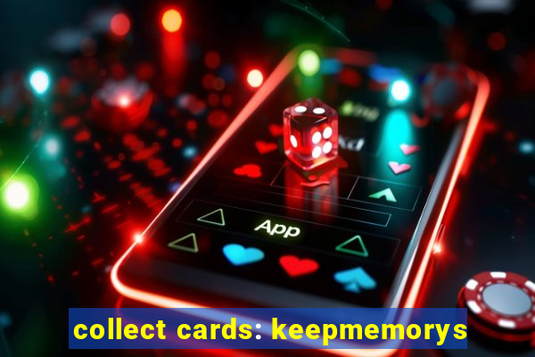 collect cards: keepmemorys