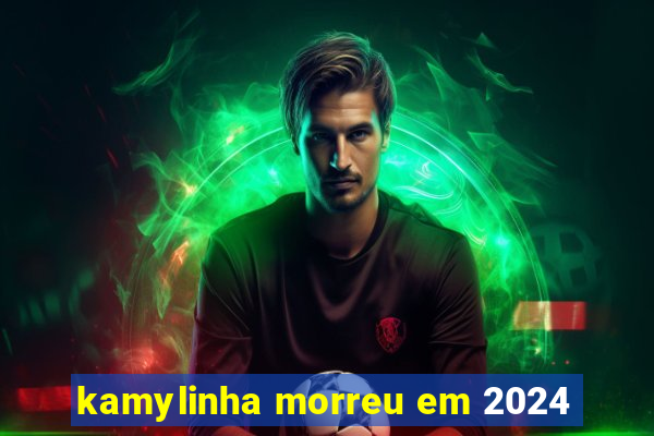 kamylinha morreu em 2024