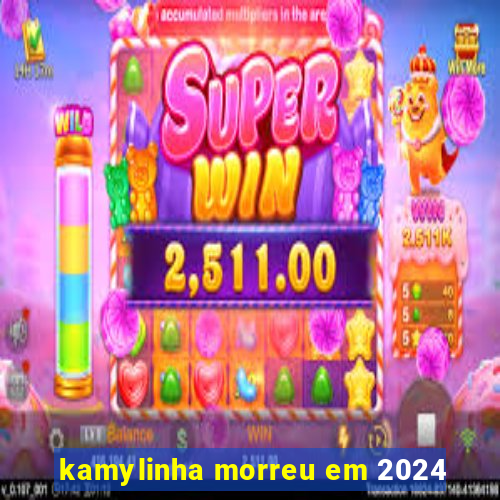 kamylinha morreu em 2024