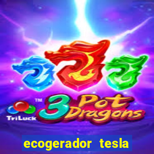 ecogerador tesla reclame aqui