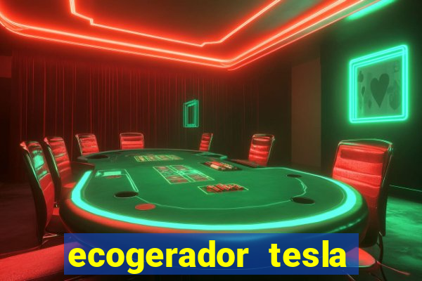 ecogerador tesla reclame aqui