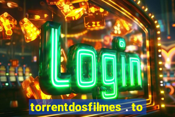 torrentdosfilmes . to