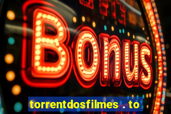 torrentdosfilmes . to