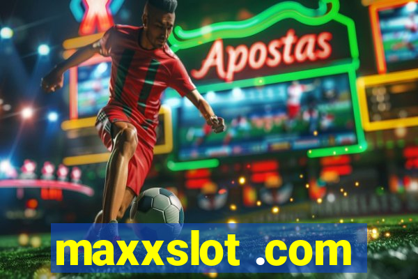 maxxslot .com