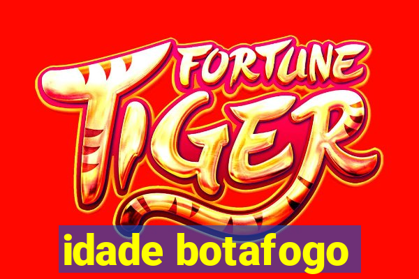 idade botafogo