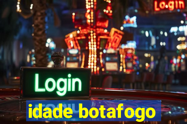 idade botafogo