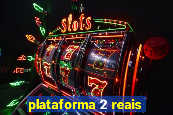 plataforma 2 reais