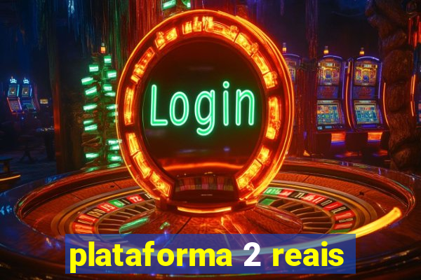 plataforma 2 reais