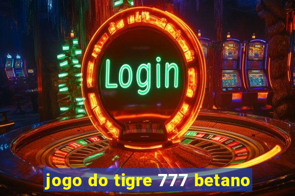 jogo do tigre 777 betano