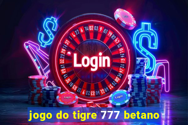 jogo do tigre 777 betano