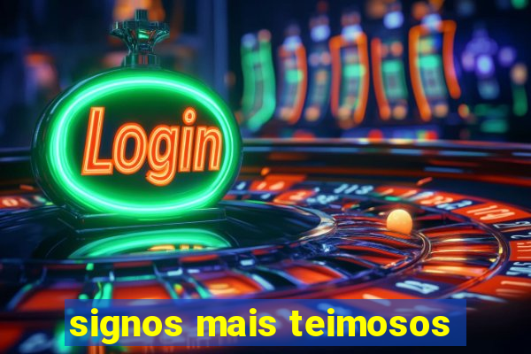 signos mais teimosos