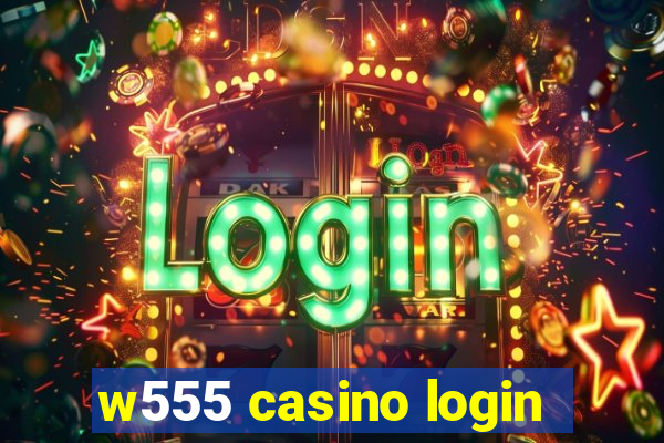 w555 casino login