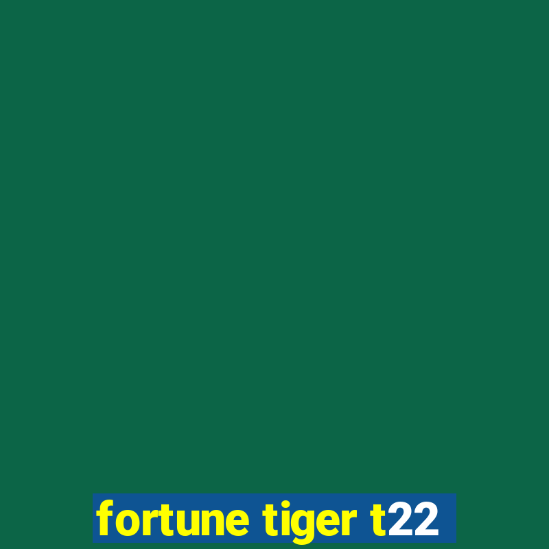 fortune tiger t22