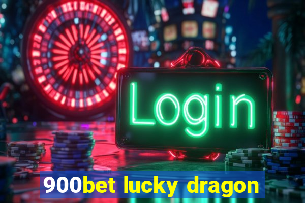 900bet lucky dragon