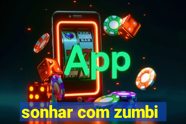 sonhar com zumbi