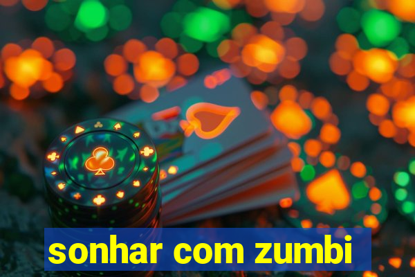 sonhar com zumbi