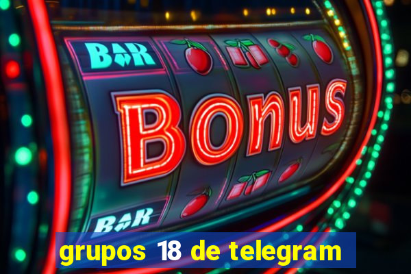 grupos 18 de telegram