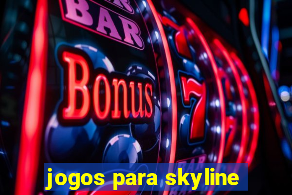 jogos para skyline