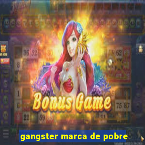 gangster marca de pobre