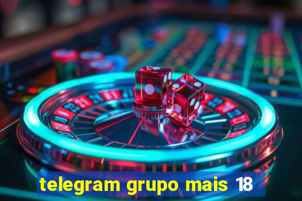 telegram grupo mais 18