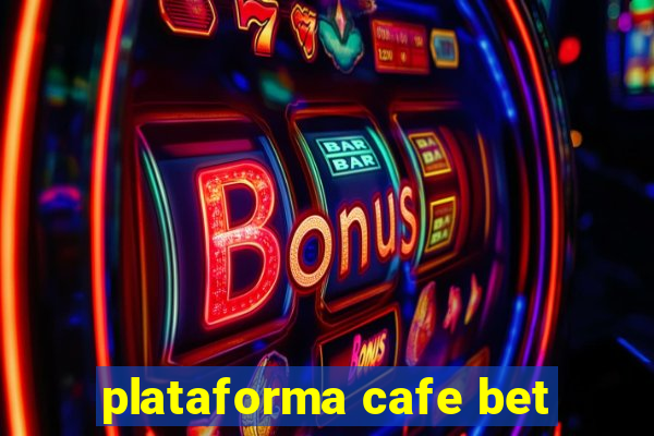 plataforma cafe bet