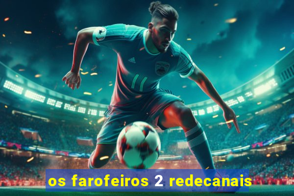 os farofeiros 2 redecanais