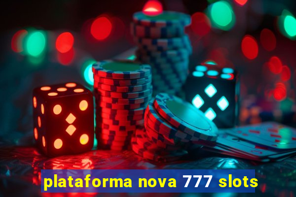 plataforma nova 777 slots