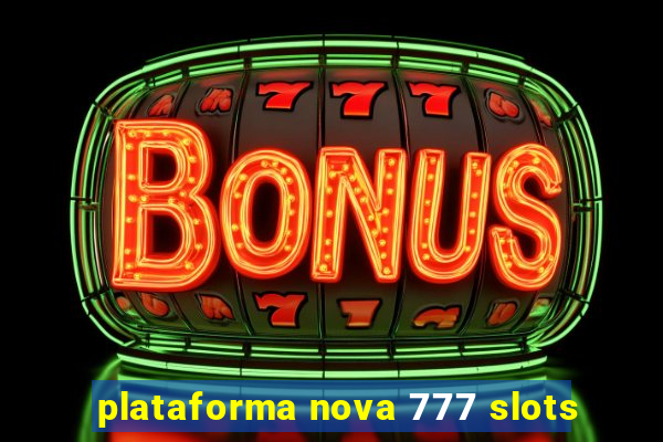 plataforma nova 777 slots