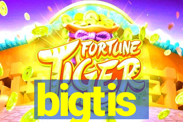 bigtis