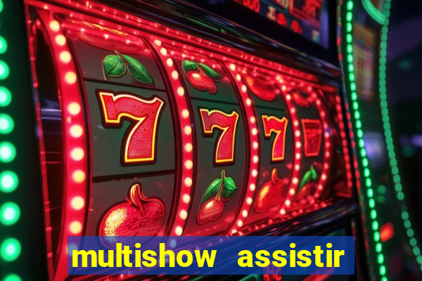 multishow assistir online gratis