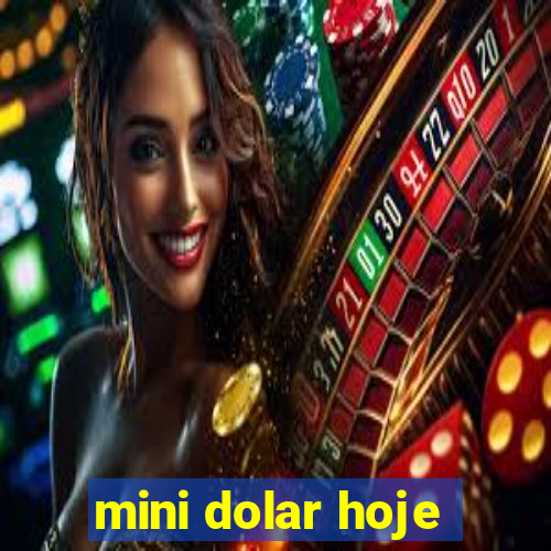 mini dolar hoje