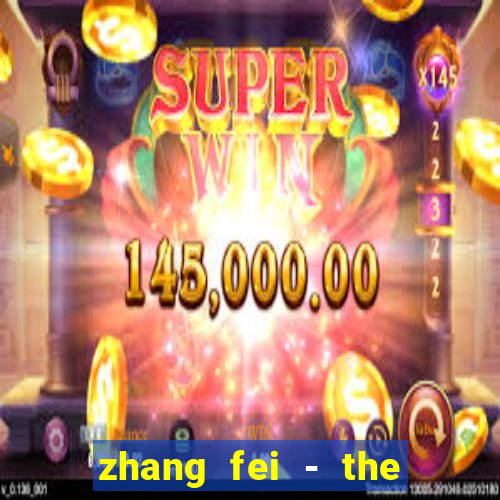 zhang fei - the abandoned son