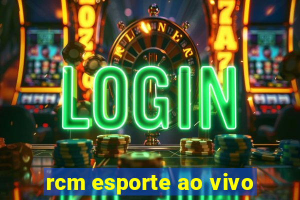 rcm esporte ao vivo