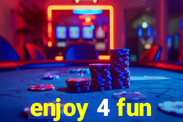 enjoy 4 fun