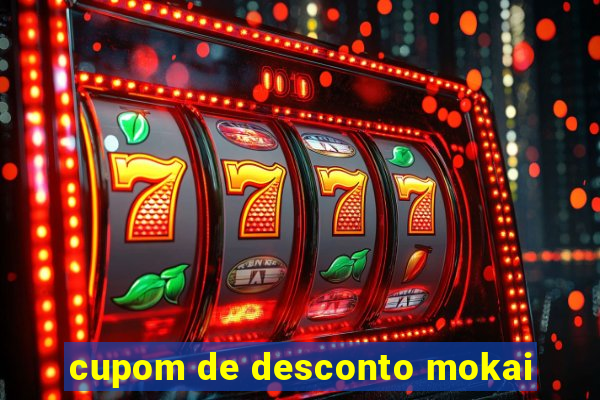 cupom de desconto mokai