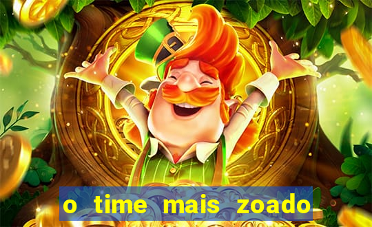 o time mais zoado do mundo